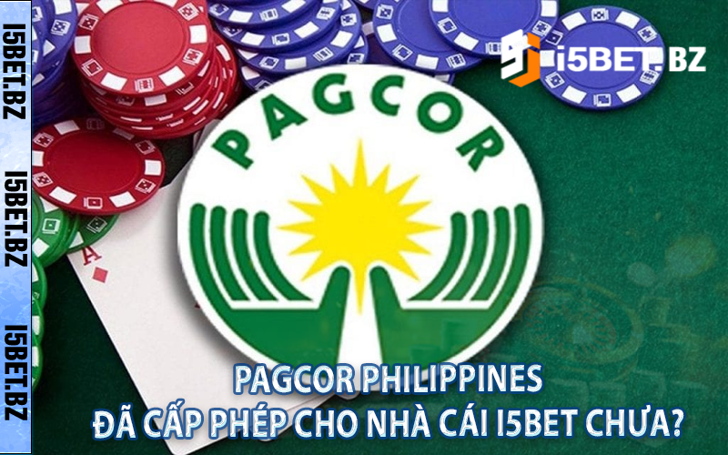 Pagcor Philippines đã cấp phép cho nhà cái I5BET chưa?